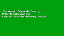 Full version  Zendoodle Coloring Presents Keep Calm and Color On: 75 Stress-Relieving Designs