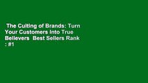 The Culting of Brands: Turn Your Customers Into True Believers  Best Sellers Rank : #1