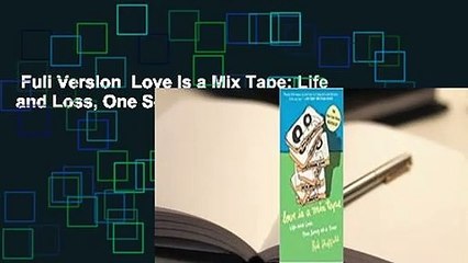 Full Version  Love Is a Mix Tape: Life and Loss, One Song at a Time  For Kindle