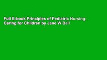 Full E-book Principles of Pediatric Nursing: Caring for Children by Jane W Ball