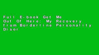 Full E-book Get Me Out Of Here: My Recovery from Borderline Personality Disorder by Rachel Reiland
