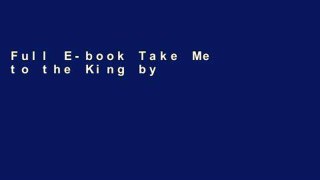 Full E-book Take Me to the King by