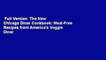 Full Version  The New Chicago Diner Cookbook: Meat-Free Recipes from America's Veggie Diner
