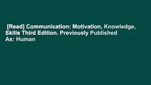 [Read] Communication: Motivation, Knowledge, Skills Third Edition. Previously Published As: Human