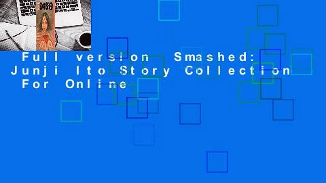 Full version  Smashed: Junji Ito Story Collection  For Online