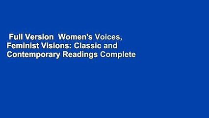 Full Version  Women's Voices, Feminist Visions: Classic and Contemporary Readings Complete