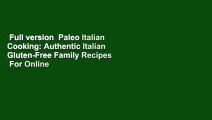 Full version  Paleo Italian Cooking: Authentic Italian Gluten-Free Family Recipes  For Online