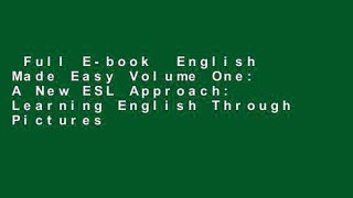 Full E-book  English Made Easy Volume One: A New ESL Approach: Learning English Through Pictures