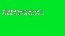 [Read] Bad Blood: Secrets and Lies in a Silicon Valley Startup Complete