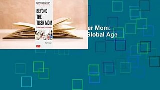 Full version  Beyond the Tiger Mom: East-West Parenting for the Global Age Complete