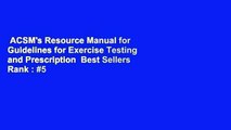 ACSM's Resource Manual for Guidelines for Exercise Testing and Prescription  Best Sellers Rank : #5