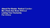 About For Books  Radical Candor: Be a Kick-Ass Boss Without Losing Your Humanity  For Online