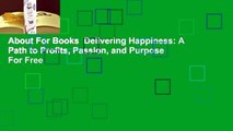 About For Books  Delivering Happiness: A Path to Profits, Passion, and Purpose  For Free