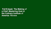 Full E-book  The Making of a Chef: Mastering Heat at the Culinary Institute of America  Review