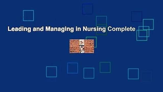 Leading and Managing in Nursing Complete