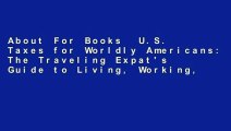 About For Books  U.S. Taxes for Worldly Americans: The Traveling Expat's Guide to Living, Working,