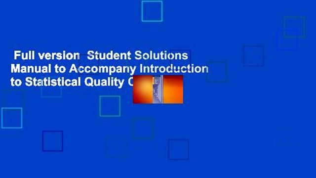 Full version Student Solutions Manual to Accompany Introduction to Statistical Quality Control,