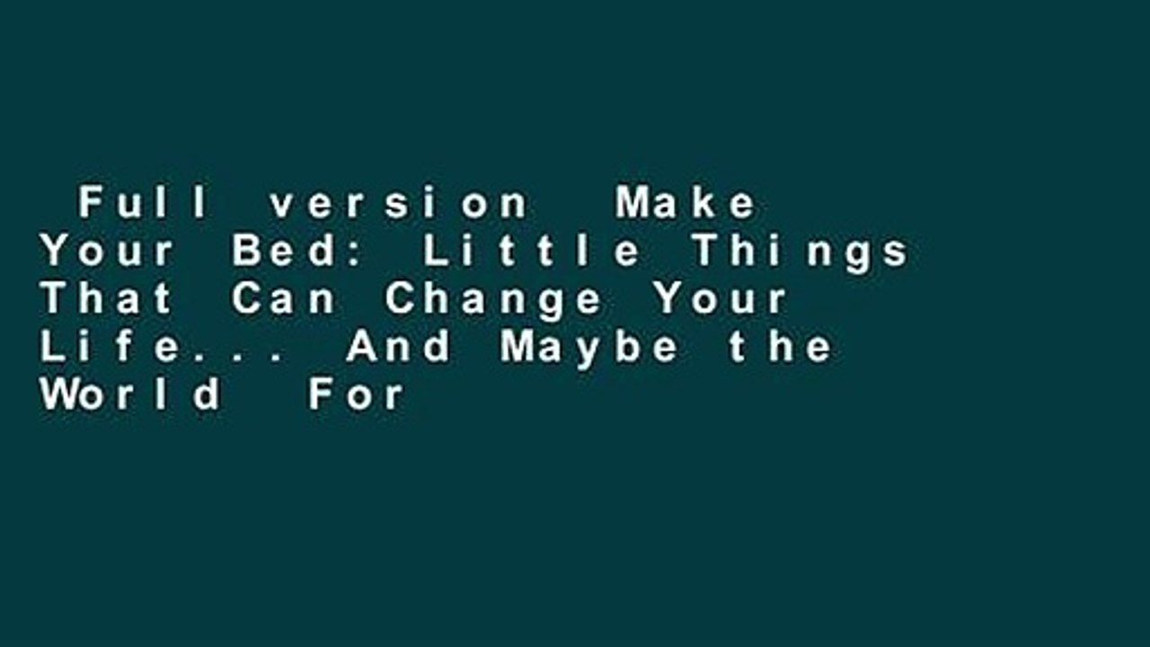 Full version  Make Your Bed: Little Things That Can Change Your Life... And Maybe the World  For