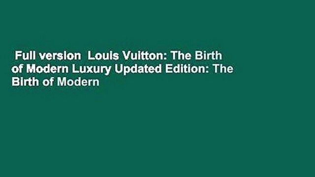 Full version Louis Vuitton: The Birth of Modern Luxury Updated Edition: The Birth of Modern