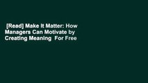 [Read] Make It Matter: How Managers Can Motivate by Creating Meaning  For Free