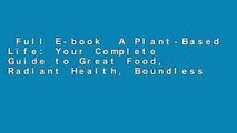 Full E-book  A Plant-Based Life: Your Complete Guide to Great Food, Radiant Health, Boundless