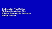 Full version  The Making Of Global Capitalism: The Political Economy Of American Empire  Review