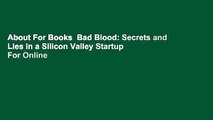 About For Books  Bad Blood: Secrets and Lies in a Silicon Valley Startup  For Online