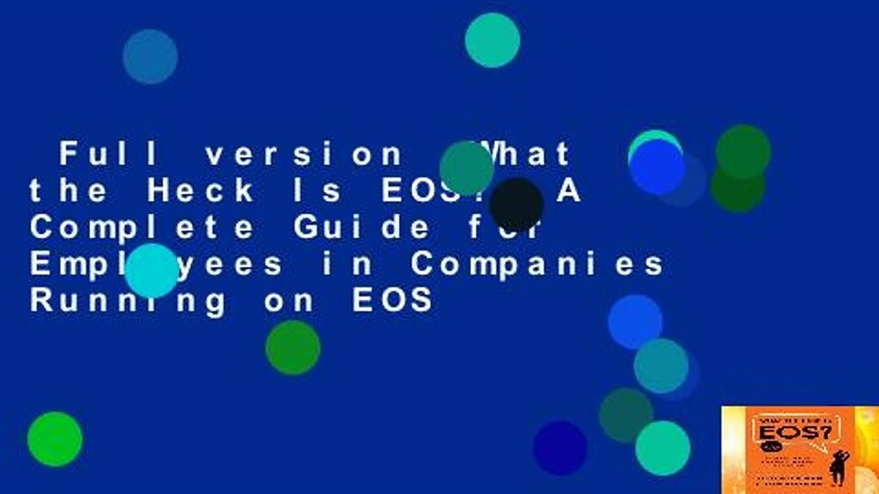 Full version  What the Heck Is EOS?: A Complete Guide for Employees in Companies Running on EOS