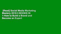 [Read] Social Media Marketing Mastery 2019:3 BOOKS IN 1-How to Build a Brand and Become an Expert
