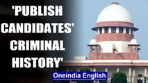 SC cracks whip on political parties fielding candidates with criminal history|OneIndia News