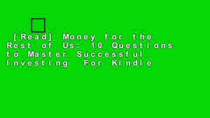 [Read] Money for the Rest of Us: 10 Questions to Master Successful Investing  For Kindle