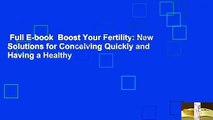 Full E-book  Boost Your Fertility: New Solutions for Conceiving Quickly and Having a Healthy