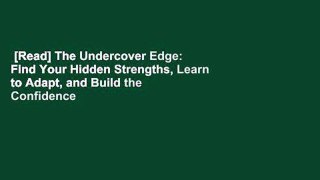 [Read] The Undercover Edge: Find Your Hidden Strengths, Learn to Adapt, and Build the Confidence