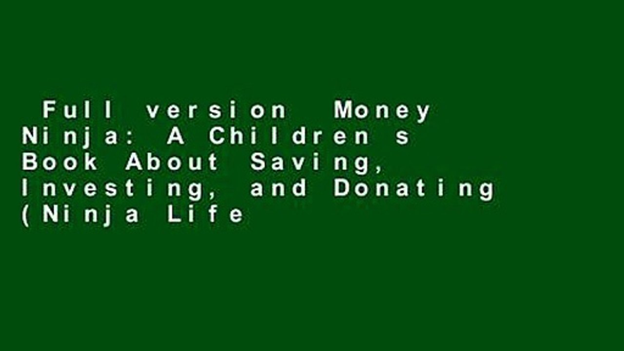 Full version  Money Ninja: A Children s Book About Saving, Investing, and Donating (Ninja Life