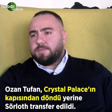 Utku Cenikli: Ozan Tufan, Crystal Palace'ın kapısından döndü yerine Sörloth transfer edildi