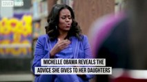 Michelle Obama reveals the advice she gives to her daughters