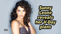 Sunny Leone reveals her V-Day plans