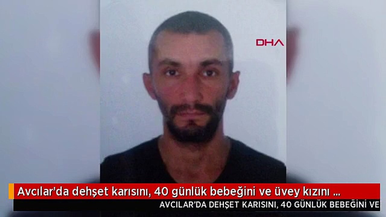Avcılar'da dehşet karısını, 40 günlük bebeğini ve üvey kızını bıçakladı fotoğraf