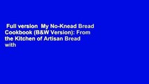 Full version  My No-Knead Bread Cookbook (B&W Version): From the Kitchen of Artisan Bread with