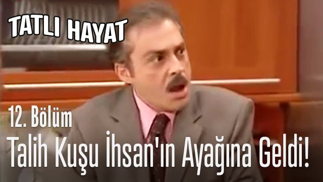 Talih kuşu İhsan'ın ayağına geldi - Tatlı Hayat 12. Bölüm