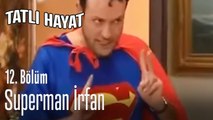 Süperman İrfan! - Tatlı Hayat 12. Bölüm