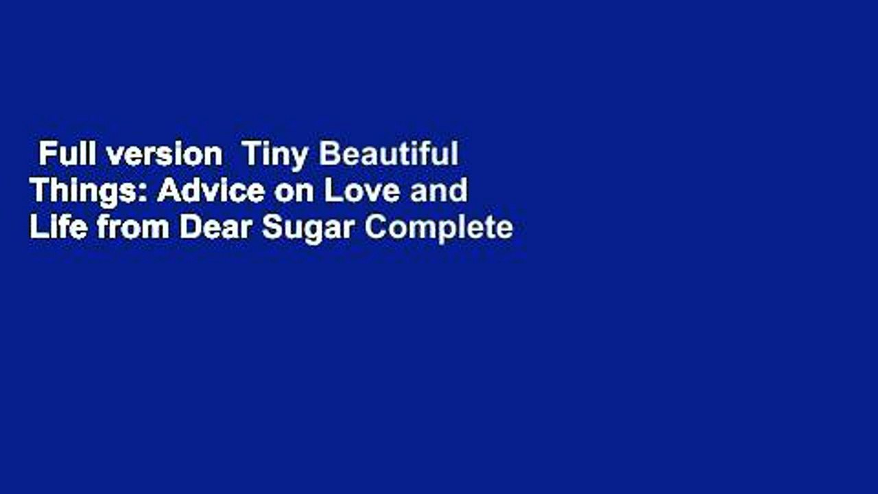 Full version Tiny Beautiful Things Advice on Love and Life from Dear