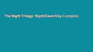 The Night Trilogy: Night/Dawn/Day Complete