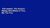 Full version  The Shadow Rising (The Wheel of Time, #4)  For Free