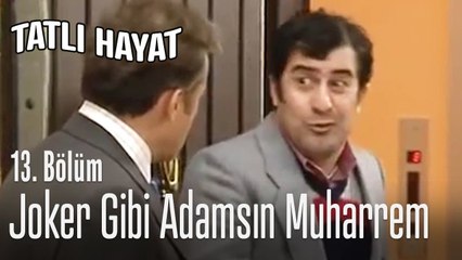 Joker gibi adamsın Muharrem - Tatlı Hayat 13. Bölüm
