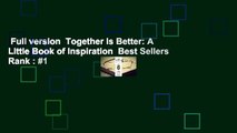 Full version  Together Is Better: A Little Book of Inspiration  Best Sellers Rank : #1