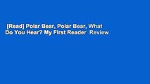 [Read] Polar Bear, Polar Bear, What Do You Hear? My First Reader  Review