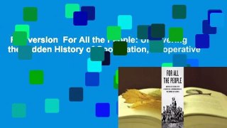 Full version  For All the People: Uncovering the Hidden History of Cooperation, Cooperative