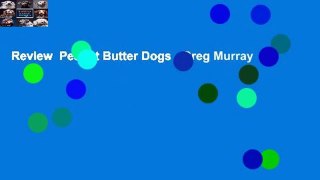 Review  Peanut Butter Dogs - Greg Murray