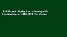 Full E-book  Ecrits Sur La Musique Et Les Musiciens: 1870-1921  For Online
